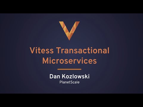 Transactional microservices with Vitess - coordination without state -Dan Kozlowski