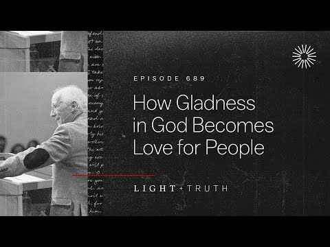 How Gladness in God Becomes Love for People