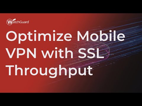Tutorial: Optimize Mobile VPN with SSL Throughput
