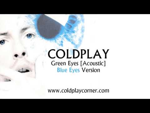 Coldplay - Green Eyes (Acoustic) [Blue Eyes Version]