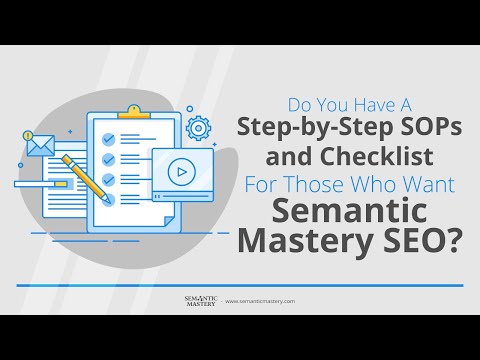 Do You Have A Step by Step SOPs and Checklist For Those Who Want Semantic Mastery SEO?