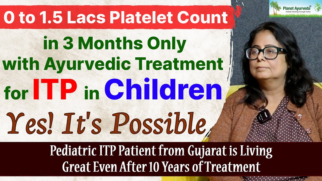 Watch Video 0 to 1.5 Lacs Platelet Count in Only 3 Months- Ayurvedic Treatment for ITP in Children/Pediatric ITP