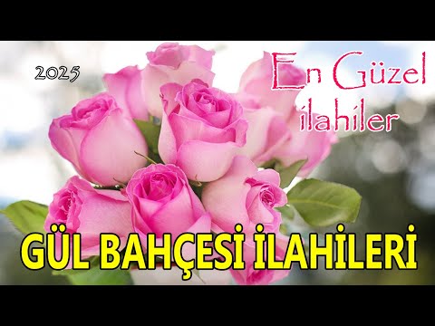 🌹En Güzel İlahileri🎵Karışık Harika İlahiler🌹Gül Bahçesi İlahileri - Yeni İlahi Dinle 🌹