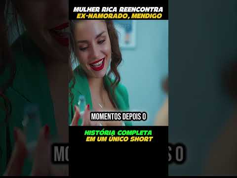 💰 MULHER RICA REENCONTRA EX-NAMORADO MENDIGO 💔 #shorts #filmecompleto #viralvideo