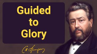 Guided to Glory | Charles Spurgeon | Devotional | Morning & Evening