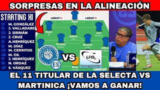 EL 11 TITULAR DE LA SELECTA VS MARTINICA SORPRESAS EN EL 11 TITULAR BOLILLO HACE CAMBIOS PARA GANAR