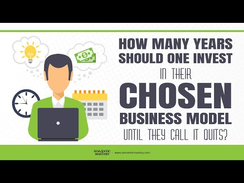 How Many Years Should One Invest In Their Chosen Business Model Until They Call It Quits?