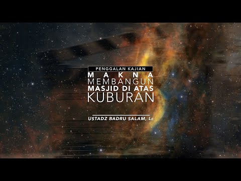 [PK] Makna Membangun Masjid Diatas Kuburan - Ust Badru Salam, Lc