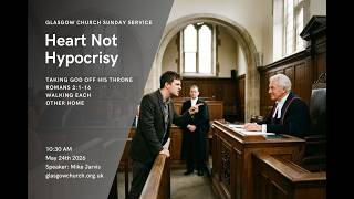 Heart Not Hypocrisy: Taking God off His Throne – Sunday Service (24th May 2026)