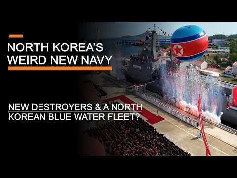 North Korea's Weird New Navy - New Destroyers & A North Korean Blue Water Navy?
