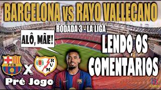 BARCELONA vs RAYO VALLECANO - REAGINDO AOS SEUS COMENTÁRIOS SOBRE GABRIEL JESUS!🔵🔴 | pré jogo.