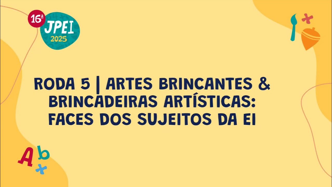Roda 5 - Artes brincantes & brincadeiras artísticas: faces dos sujeitos da EI
