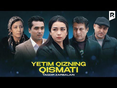 Yetim qizning qismati (Taqdir zarbalari) | Етим кизнинг кисмати (Такдир зарбалари)