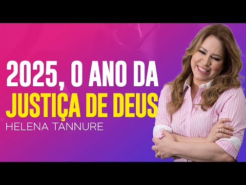 Helena Tannure - DEUS FARÁ JUSTIÇA NESTE ANO DE 2025