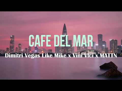 Cafe Del Mar - Dimitri Vegas Like Mike x Vini Vici x MATTN