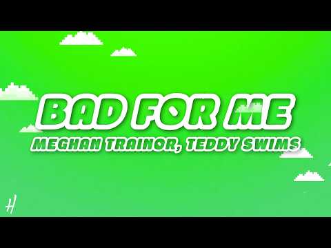 Meghan Trainor - Bad For Me (Lyrics) ft. Teddy Swims