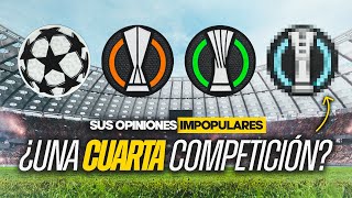 “HABRÍA QUE CREAR UN CUARTO TORNEO EUROPEO”. | OPINIONES IMPOPULARES (XIV)