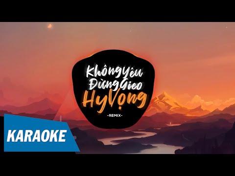 [KARAOKE] Không Yêu Đừng Gieo Hi Vọng Remix – Chu Bin