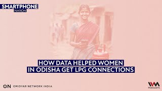 How Data Helped Women in Odisha get LPG Connections | Smartphone Nation Podcast