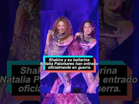 Shakira y su bailarina Natalia Palomares han entrado oficialmente en guerra.
