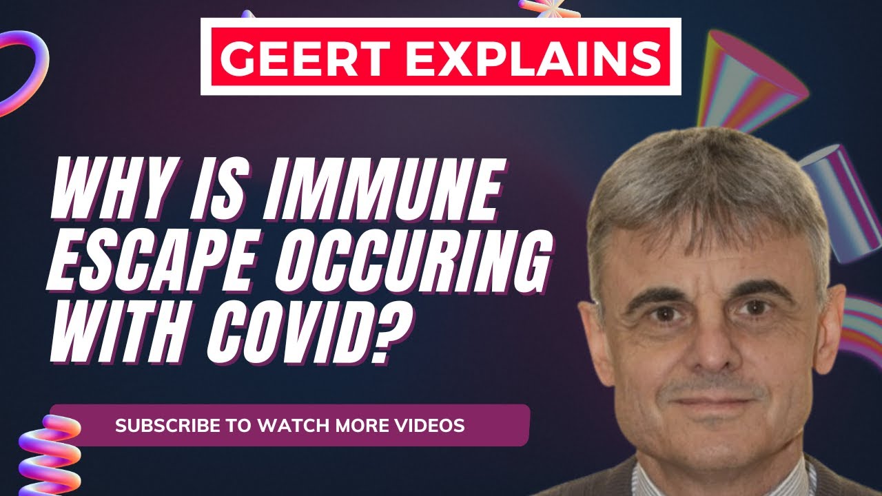 Geert Explains - Why is Immune Escape Occurring with COVID?