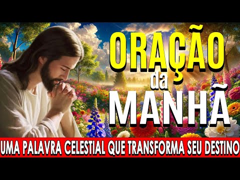 🌞COMECE O DIA COM ESTA ORAÇÃO PODEROSA🙏Uma Palavra Celestial que Transforma Seu Destino