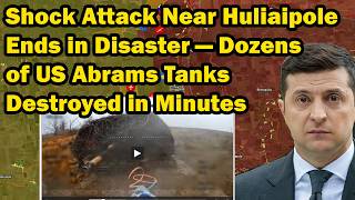 Shock Attack Near Huliaipole Ends in Disaster — Dozens of US Abrams Tanks Destroyed in Minutes