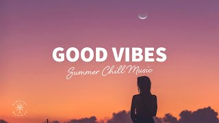 Good Vibes 🙌 Summer Chill Music | Relaxing Deep & Tropical House Mix