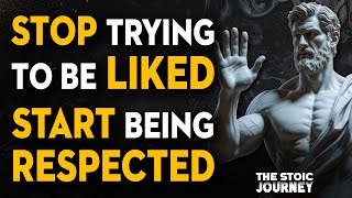 4 stop trying to be liked start being respected stoic reflections