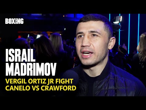 Israil Madrimov On Vergil Ortiz Jr Fight