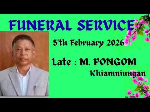 Late: M.pongom Khiamniungan.FUNERAL SERVICE : 5'th February 2026 at Tuensang Town 💐💐