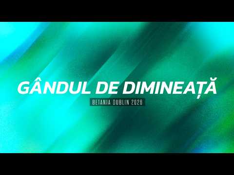 Gândul de dimineață - Ps.32 - “Relație, fără constrângere” - MIERCURI - 04.03.26 - Betania Dublin