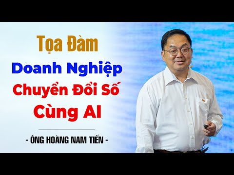 Tọa Đàm Doanh Nghiệp Chuyển Đổi Số Cùng AI | Hoàng Nam Tiến