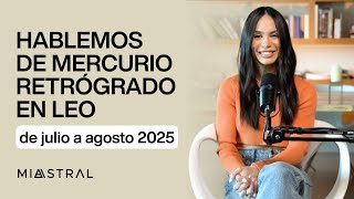 Hablemos de Mercurio retrógrado en Leo de julio a agosto 2025