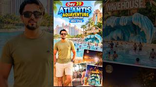 📍Day 39 Atlantic Aquaventure Waterpark Mini Vlog #Dubai #atlantic #aquaventurewaterpark #minivlog