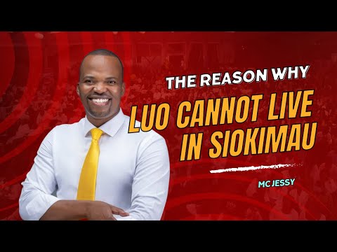 THE REASON WHY LUO CANNOT LIVE IN SIOKIMAU  BY  MC JESSY