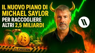 IL NUOVO PIANO DI MICHAEL SAYLOR E STRATEGY PER RACCOGLIERE ALTRI 2.5 MILIARDI E COMPRARE BITCOIN