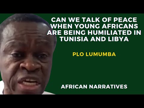 How Can We Talk Of Peace When Africans Are Being Humiliated In Tunisia And Libya | PLO Lumumba