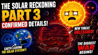 THE SOLAR RECKONING PART 3 CONFIRMED DETAILS! Earth LEAVING The Solar System?!