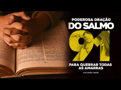 PODEROSA ORAÇÃO DO SALMO 91 PARA QUEBRAR TODAS AS AMARRAS