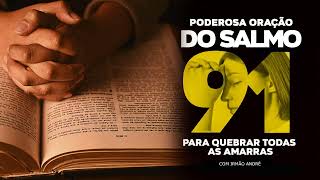 PODEROSA ORAÇÃO DO SALMO 91 PARA QUEBRAR TODAS AS AMARRAS