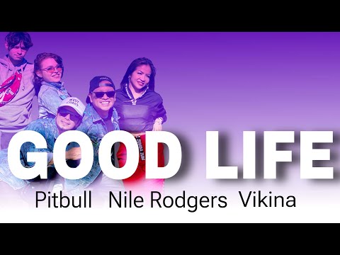 GOOD LIFE | Pitbull | Nile Rodgers | Vikina | ZUMBA | By: ZIN JOEL | ZIN Friends