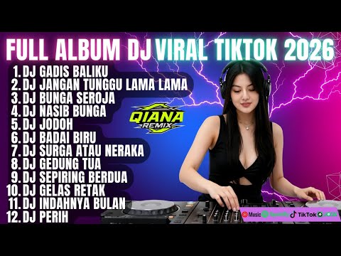 FULL ALBUM DJ VIRAL TIKTOK 2026 –GADIS BALIKU- JANGAN TUNGGU LAMA LAMA - NASIB BUNGA - (QIANA REMIX)