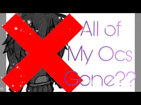 All of my OCs are gone??!