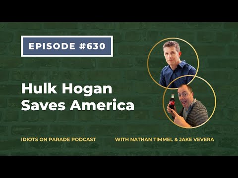 Idiots On Parade Episode 630: Hulk Hogan Saves America