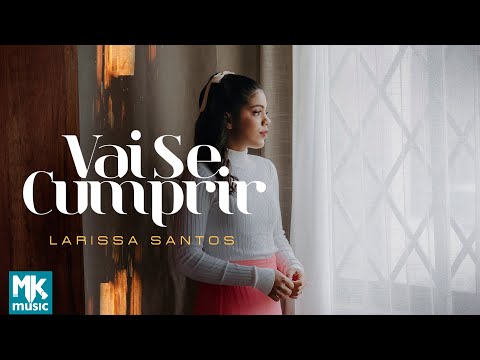 Larissa Santos - Vai Se Cumprir (Clipe Oficial MK Music)