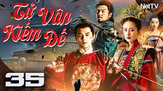 TỬ VÂN KIẾM ĐẾ - Tập 35 [Lồng Tiếng] | Phim Bộ Võ Thuật Cổ Trang Trung Quốc Cực Hot Mới Nhất