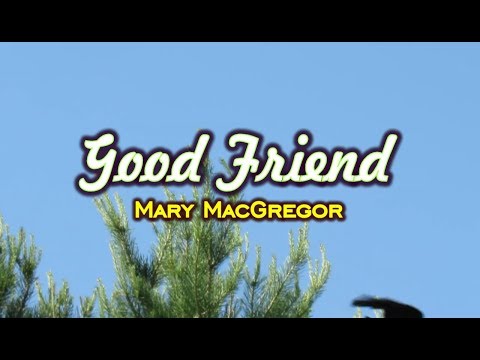 Good Friend – Mary MacGregor (KARAOKE VERSION)