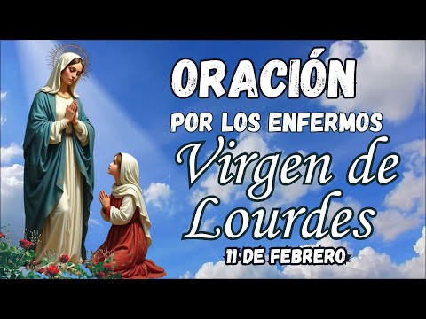 ORACIÓN A LA VIRGEN DE LOURDES POR LOS ENFERMOS. #virgenlourdes #oraciones