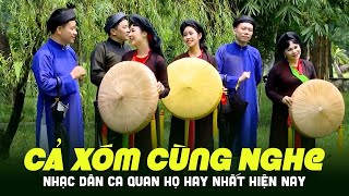 Cả Xóm Cùng Nghe Không Biết Chán - Nhạc Dân Ca Quan Họ Hay Nhất Hiện Nay | Quan Họi Bắc Ninh